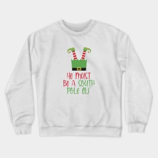 He Must Be A South Pole Elf Crewneck Sweatshirt